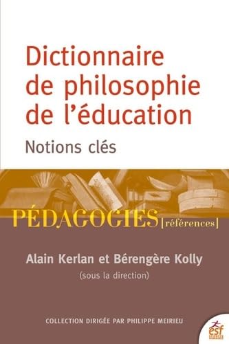 Dictionnaire de philosophie de l'éducation: Notions essentielles