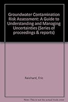 Series of Proceedings and Reports: Groundwater Contamination Risk Assessment: a Guide to Understanding and Managing Uncertainties (Series of Proceedings and Reports) 0947571728 Book Cover