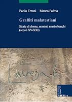 Graffiti Malatestiani: Storie Di Donne, Uomini, Muri E Banchi (Secoli XV-XXI) 883313007X Book Cover