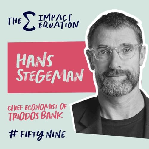 Hans Stegeman, Chief Economist of Triodos Bank: Rethinking Growth, Economic Systems and GDP