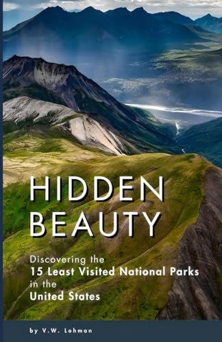 Hidden Beauty: Discovering the 15 Least Visited National Parks in the United States