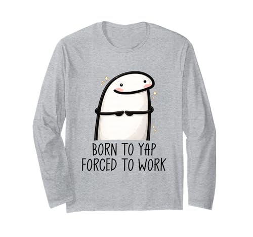 Born to Yap Forced to Work Funny Coworker Meme Morning Mood ����T�V���c