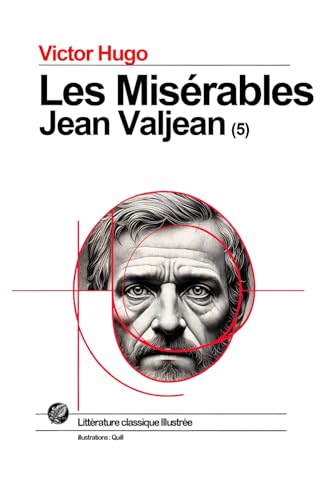 Les Miserables - 5- Jean Valjean: Grand format SOUPLE illustre - avec illustrations exclusives et texte integral