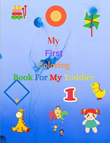 My First Coloring Book For My Toddler: Enjoy Coloring and Fun with Letters , Counting , Numbers and Animals