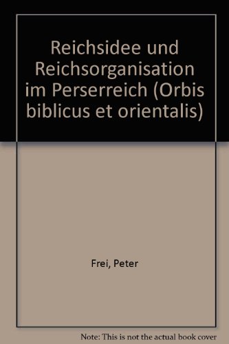 Reichsidee und Reichsorganisation im Perserreich (Orbis Biblicus et Orientalis)
