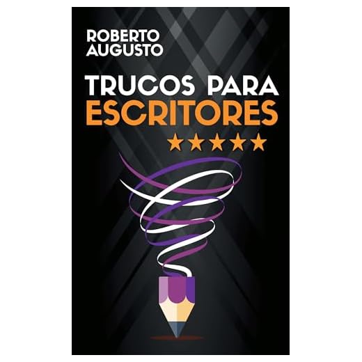TRUCOS PARA ESCRITORES: Cómo escribir mejores libros que enamoren a tus lectores (SERIE ESCRITURA CREATIVA nº 5)
