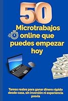50 Microtrabajos online que puedes empezar hoy: Tareas reales para ganar dinero rápido desde casa, sin inversión ni experiencia previa (Spanish Edition) B0F61MFT2D Book Cover