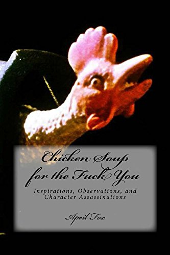 Télécharger Chicken Soup for the Fuck You: Inspirations, Observations, and Character Assassinations (English Edi livre En ligne