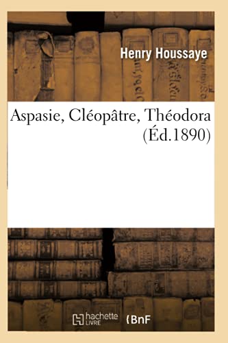 Aspasie, Cléopâtre, Théodora (Litterature) (French Edition)