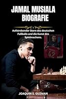 Jamal Musiala Biografie: Aufstrebender Stern des deutschen Fußballs und die Kunst des Spielmachens (German Edition) B0F61SPKLH Book Cover