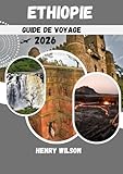 GUIDE DE VOYAGE EN ÉTHIOPIE 2026: Le guide ultime 2026 des merveilles antiques et...