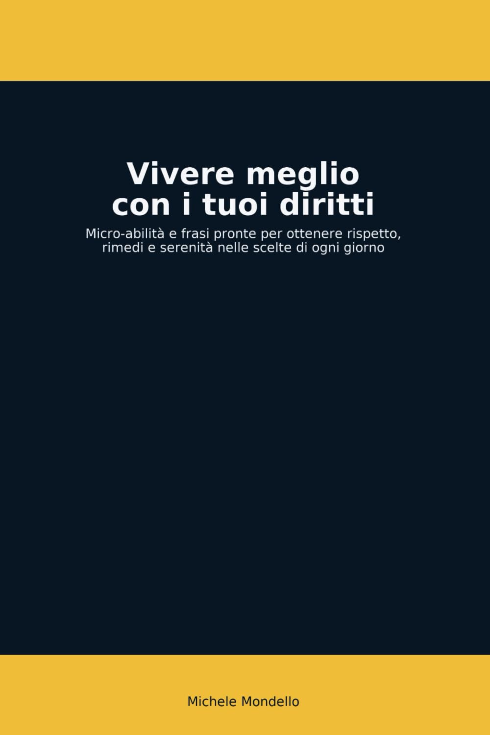 Vivere meglio con i tuoi diritti: Micro-abilità e frasi pronte per ottenere rispetto, rimedi e serenità nelle scelte di ogni giorno