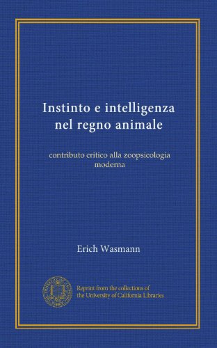 Instinto e intelligenza nel regno animale: contributo critico alla zoopsicologia moderna (Edizione Italiana)