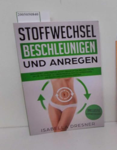 Stoffwechsel beschleunigen & anregen: Gesundheit ankurbeln leicht gemacht! Die besten Tricks um die Fettlogik zu überwinden & Fett zu verbrennen am Bauch und gesamten Körper! Inkl Stoffwechseldiät