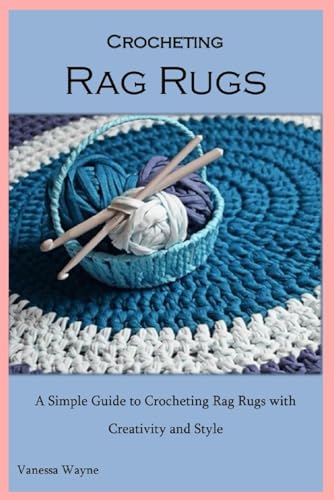 Crocheting Rag Rugs: A Simple Guide to Crocheting...
