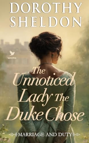 The Unnoticed Lady the Duke Chose: A Historical Regency Romance Book (Marriage and Duty 5)