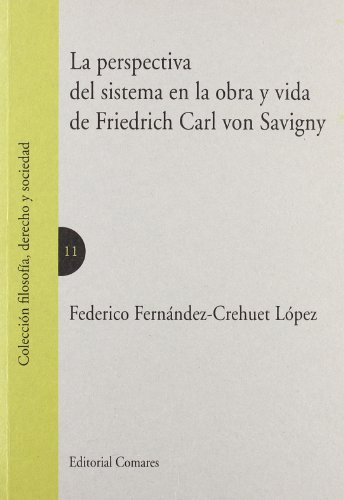 Perspectiva del Sistema en la Obra y Vida de Friedrich Carl Von S Avig