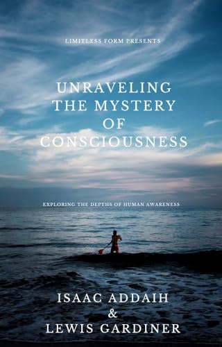 Unraveling the Mystery of Consciousness: Exploring the depths of human