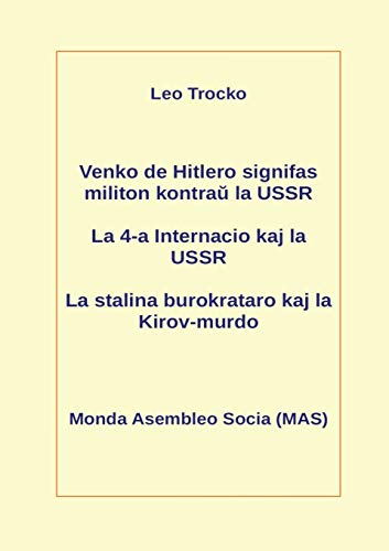 Venko de Hitlero signifas militon kontraÅ­ la USSR; La 4-a Internacio kaj la USSR; La stalina burokrataro kaj la Kirov-murdo (233) (Mas-Libro) (Esperanto Edition)