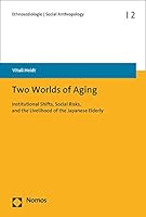 Two Worlds of Aging: Institutional Shifts, Social Risks, and the Livelihood of the Japanese Elderly 3848743256 Book Cover