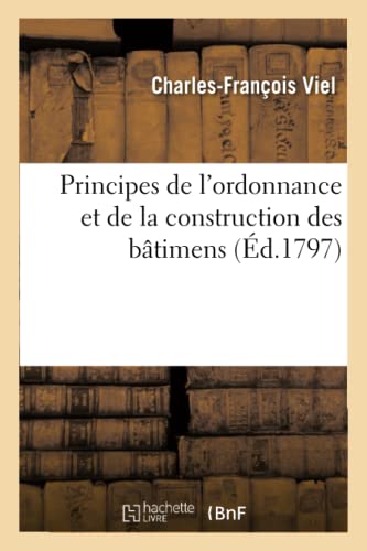 Principes de l'Ordonnance Et de la Construction Des Bâtimens: Le Nouveau Pont de Paris, Construit Par Perronnet Et Le Temple Élevé Selon Les Dessins de Soufflot (French Edition)