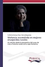 Violencia acumulada en mujeres envejecidas rurales: Un estudio desde la perspectiva del curso de vida e historias orales de la vejez femenina