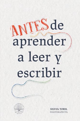 Antes de aprender a leer y a escribir: Guía Montessori para preparar la lectoescritura, la psicomotricidad infantil y las habilidades del aprendizaje ... y el juego en niños de 2-3-4-5-6-7-8 años