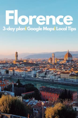 Florence in 3 Days (Travel Guide 2023 with Photos and online Maps): All you need to know before you go: 3-day itinerary. Best Sights/Hotels/Restaurants/B... guide and basic Italian phrasebook.