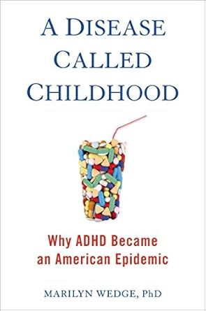 A Disease Called Childhood: Why ADHD Became an American Epidemic