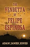 The Vendetta of Felipe Espinosa