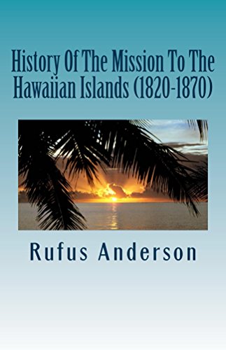 History Of The Mission To The Hawaiian Islands (1820-1870) (English Edition) - Anderson, Rufus