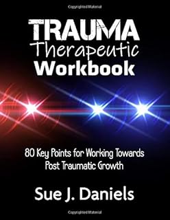 Trauma Therapeutic Workbook: 80 Key Points for Working Towards Post Traumatic Growth (Therapy Workbooks)