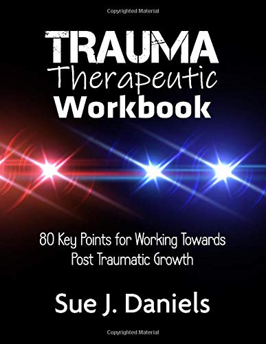 Trauma Therapeutic Workbook: 80 Key Points for Working Towards Post Traumatic Growth: 3 (Therapy Workbooks)