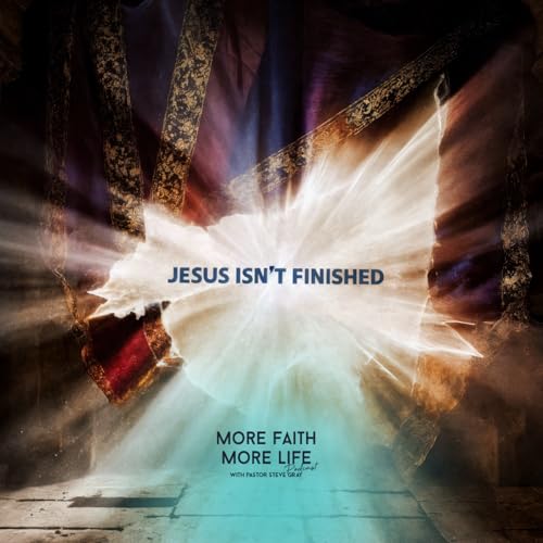 Why Jesus Isn't Finished Yet | # 135