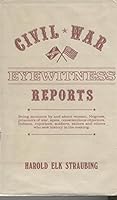 Civil War: Eyewitness Reports 0208020659 Book Cover