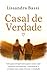 Casal de Verdade: Um guia terapêutico para casais que querem reconectar, comunicar e evoluir com mais leveza e verdade