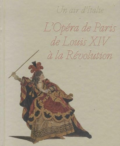 L'opéra de Paris de Louis XIV à la Révolution : un air d'Italie