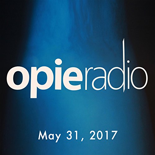 The Opie Radio Show, May 31, 2017 by Opie Radio | Free Audiobook