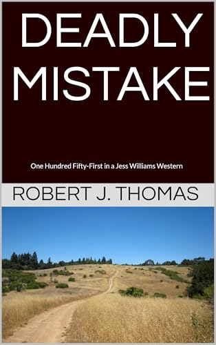 DEADLY MISTAKE: One Hundred Fifty-First in a Jess Williams Western