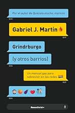 Grindrburgo (y otros barrios): El manual definitivo para que todo hombre gay pueda conocer gente (y lo que surja) en Internet. (No ficción)