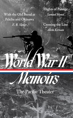 World War II Memoirs: The Pacific Theater (LOA #351): With the Old Breed at Peleliu and Okinawa / Flights of Passage / Crossing the Line (The Library of America, 351)