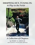 Dropping Out, Tuning In - at Play in the Fields ...: A Collection of Chapters