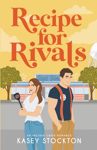Recipe For Rivals: A Small Town Romance (Arcadia Creek)