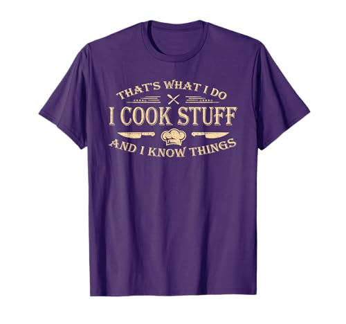 that's what i do i cook stuff and i know things T-Shirt