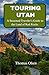 Produktbild Touring Utah: A Seasoned Travelers Guide to the Land of Red Rocks