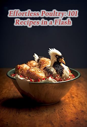 Effortless Poultry: 101 Recipes in a Flash