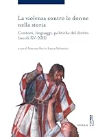 La Violenza Contro Le Donne Nella Storia: Contesti, Linguaggi, Politiche del Diritto (Secoli XV-XXI) 8867287036 Book Cover