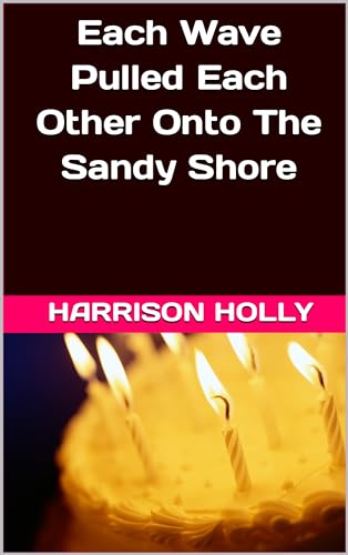  Each Wave Pulled Each Other Onto The Sandy Shore (English Edition)