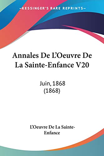 Annales De L'Oeuvre De La Sainte-Enfance V20: Juin, 1868 (1868) (French Edition)