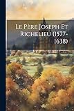  Le Père Joseph Et Richelieu (1577-1638)